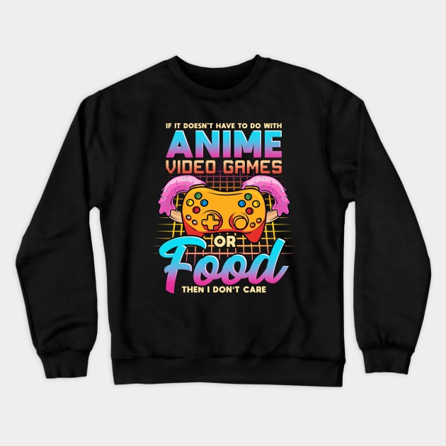 If It Doesn't Have To Do With Anime Games Or Food Crewneck Sweatshirt by theperfectpresents